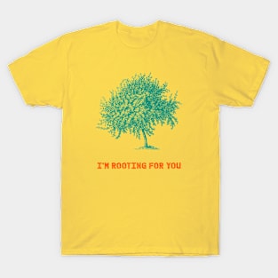 I'm Rooting for You T-Shirt